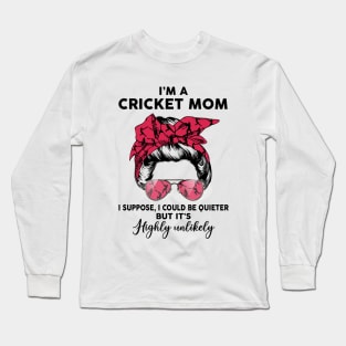 Cricket Mom, I Could Be Quieter But it’s Highly Unlikely Long Sleeve T-Shirt